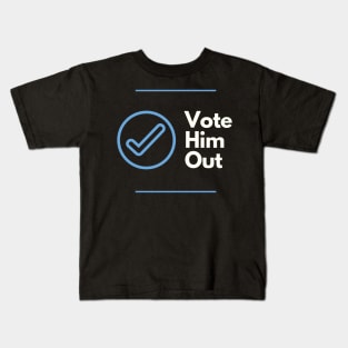 Vote Him Out Kids T-Shirt